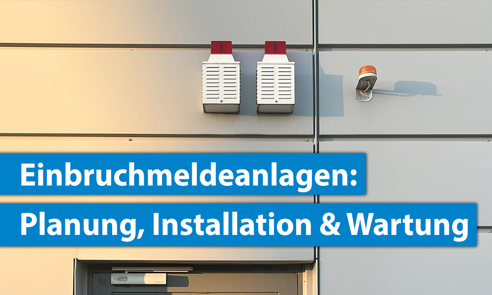 Einbruchmeldeanlagen: Planung, Installation & Wartung